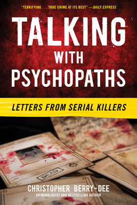 Talking with Psychopaths: Letters from Serial Killers - Christopher Berry-dee
