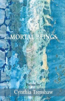 Mortal Beings - Cynthia Trenshaw