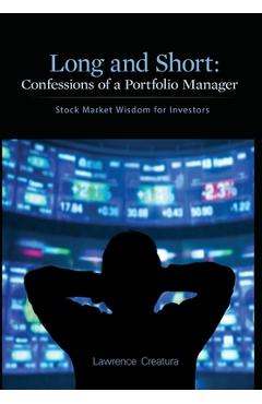 Coperta cărții 'Long and Short: Confessions of a Portfolio Manager: Stock Market Wisdom for Investors - Lawrence Creatura'