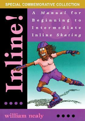 Inline!: A Manual for Beginning to Intermediate Inline Skating - William Nealy