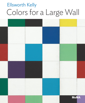 Ellsworth Kelly: Colors for a Large Wall: Moma One on One Series - Ellsworth Kelly