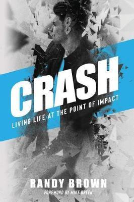 Crash: Living Life at the Point of Impact - Randy Brown