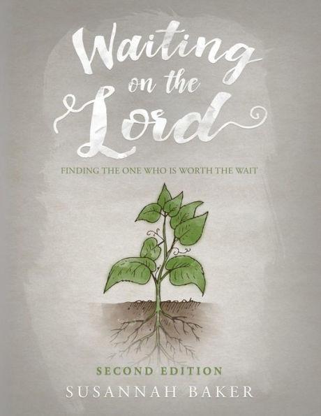 Waiting on the Lord: Finding the One Who Is Worth the Wait Second Edition - Susannah Baker