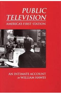 Coperta cărții 'Public Television, America's First Station: An Intimate Account - William Hawes'
