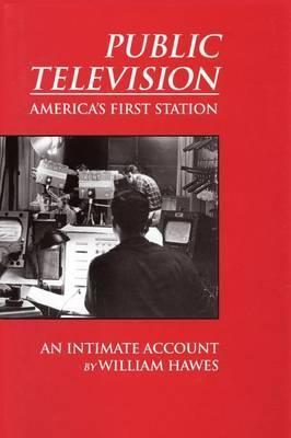 Coperta cărții 'Public Television, America's First Station: An Intimate Account - William Hawes'