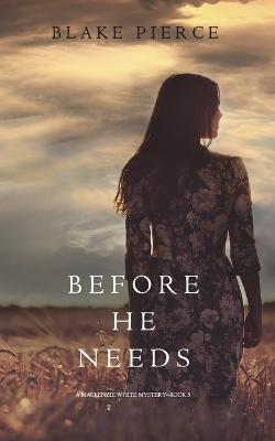 Before He Needs (A Mackenzie White Mystery-Book 5) - Blake Pierce