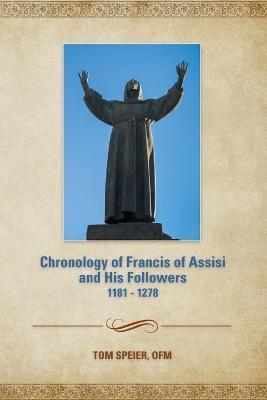 Chronology of Francis of Assisi and His Followers: 1181-1278 - Tom Speier