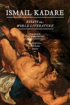 Essays on World Literature: Aeschylus - Dante - Shakespeare - Ismail Kadare