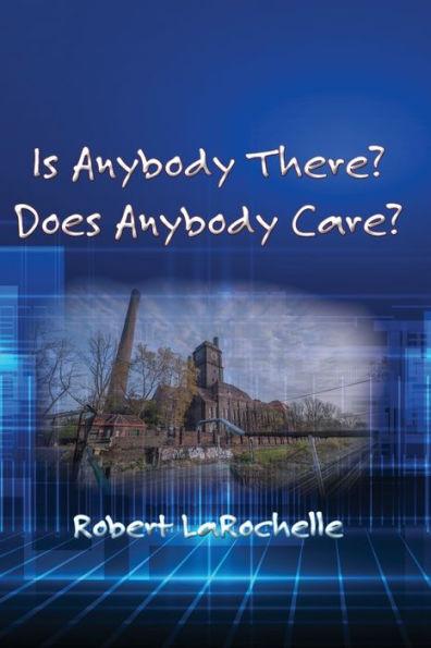 Is Anybody There? Does Anybody Care? - Robert R. Larochelle