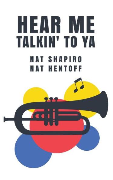 Hear Me Talkin' to Ya: Nat Shapiro, Nat Hentoff - Nat Hentoff Nat Shapiro