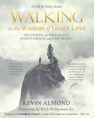 Walking in the Wisdom of God's Love: Discovering the Biblical Keys of Unity, Purpose and Your Destiny - Kevin Almond