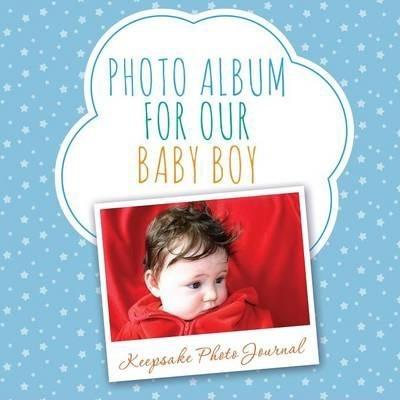 Photo Album for Our Baby Boy: Keepsake Photo Journal - Speedy Publishing Llc