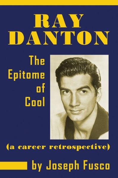 Ray Danton: The Epitome of Cool (a career retrospective) - Joseph Fusco