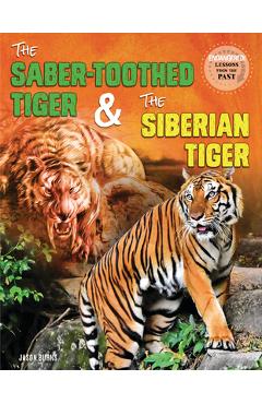 Coperta cărții 'The Saber-Toothed Tiger and the Siberian Tiger - Jason M. Burns'