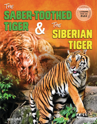 The Saber-Toothed Tiger and the Siberian Tiger - Jason M. Burns