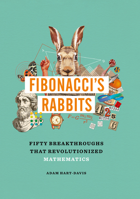 Fibonacci's Rabbits: Fifty Breakthroughs That Revolutionized Mathematics - Adam Hart-davis