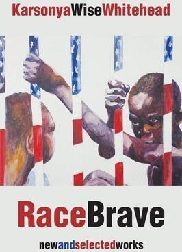 RaceBrave: new and selected works - Karsonya Wise Whitehead