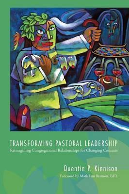 Transforming Pastoral Leadership - Quentin P. Kinnison