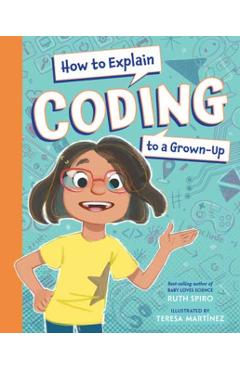 How to Explain Coding to a Grown-Up - Ruth Spiro