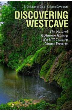 Coperta cărții 'Discovering Westcave: The Natural and Human History of a Hill Country Nature Preserve - S. Christopher Caran'