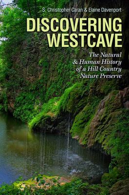 Coperta cărții 'Discovering Westcave: The Natural and Human History of a Hill Country Nature Preserve - S. Christopher Caran'