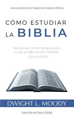 Coperta cărții 'Cómo Estudiar la Biblia: Mucha paz tienen los que aman tu ley, y nada los hace tropezar - Salmo 119:165 - Dwight L.'
