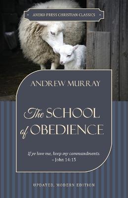 The School of Obedience: If ye love me, keep my commandments - John 14:15 - Andrew Murray