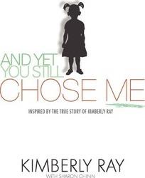 And Yet, You Still Chose Me!: Inspired By the True Story of Kimberly Ray - Kimberly Ray With Sharon Chinn