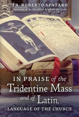 In Praise of the Tridentine Mass and of Latin, Language of the Church - Roberto Spataro