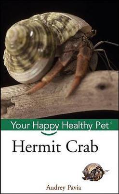 Hermit Crab: Your Happy Healthy Pet - Audrey Pavia