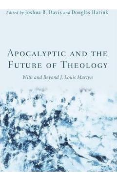 Coperta cărții 'Apocalyptic and the Future of Theology: With and Beyond J. Louis Martyn - Joshua B. Davis'