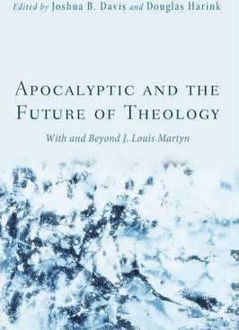 Coperta cărții 'Apocalyptic and the Future of Theology: With and Beyond J. Louis Martyn - Joshua B. Davis'