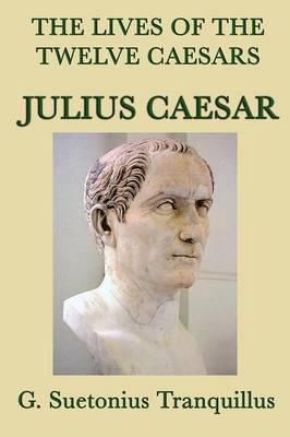 The Lives of the Twelve Caesars -Julius Caesar- - G. Suetonius Tranquillus