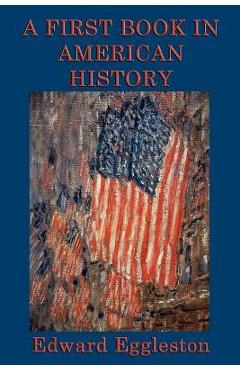 Poza produsului A First Book in American History - Edward Eggleston