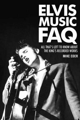 Elvis Music FAQ: All That's Left to Know About the King's Recorded Works - Mike Eder