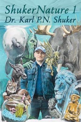 ShukerNature (Book 1): Antlered Elephants, Locust Dragons, and Other Cryptic Blog Beasts - Karl P. N. Shuker