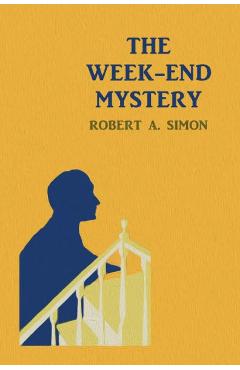 Coperta cărții 'The Week-End Mystery: (A Golden-Age Mystery Reprint) - Robert A. Simon'