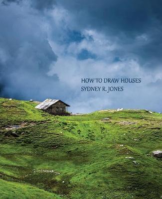 How to Draw Houses (Reprint Edition) - Sydney R. Jones