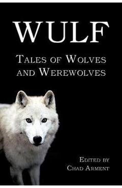 Poza produsului Wulf: Tales of Wolves and Werewolves - Chad Arment
