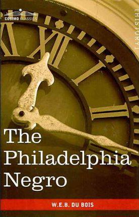 The Philadelphia Negro - W. E. B. Du Bois