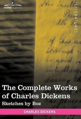 The Complete Works of Charles Dickens (in 30 Volumes, Illustrated): Sketches by Boz - Charles Dickens