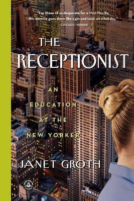 The Receptionist: An Education at the New Yorker - Janet Groth