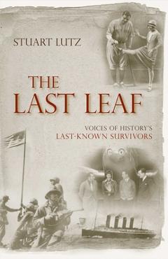 Coperta cărții 'The Last Leaf: Voices of History's Last-Known Survivors - Stuart Lutz'
