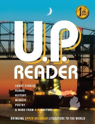 U.P. Reader -- Issue #1: Bringing Upper Michigan Literature to the World - Mikel Classen