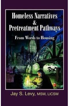 Coperta cărții 'Homeless Narratives & Pretreatment Pathways: From Words to Housing - Jay S. Levy'