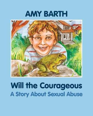Will the Courageous: A Story about Sexual Abuse - Amy Barth