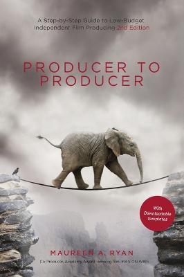 Producer to Producer 2nd Edition - Library Edition: A Step-By-Step Guide to Low-Budget Independent Film Producing - Maureen Ryan