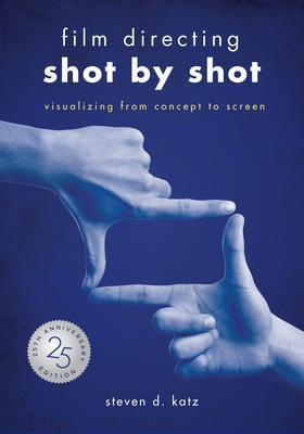Film Directing: Shot by Shot - 25th Anniversary Edition: Visualizing from Concept to Screen (Library Edition) - Steve D. Katz