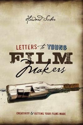 Letters to Young Filmmakers: Creativity & Getting Your Films Made - Howard Suber