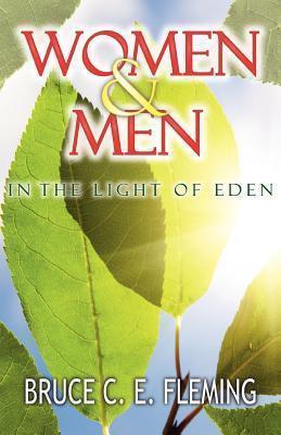 Women and Men in the Light of Eden - Bruce C. E. Fleming
